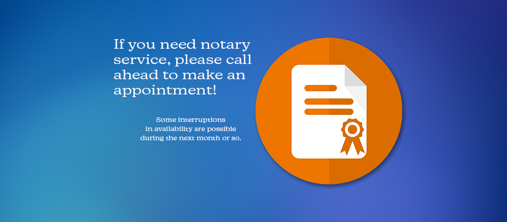 Please make an appointment for notary services.  Availability may be limited.